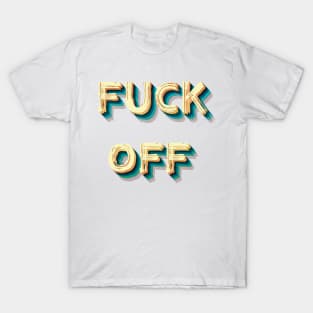 FUCK OFF T-Shirt